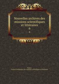 Nouvelles archives des missions scientifiques et littraires. 6