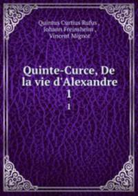 Quinte-Curce, De la vie d`Alexandre. 1