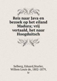 Reis naar Java en bezoek op het eiland Madura; vrij vertaald, het naar Hoogduitsch