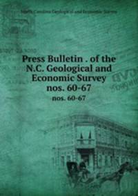 Press Bulletin . of the N.C. Geological and Economic Survey. nos. 60-67