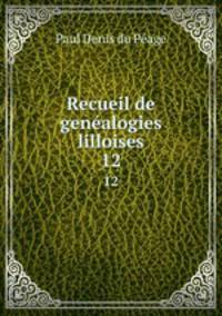 Recueil de genalogies lilloises. 12