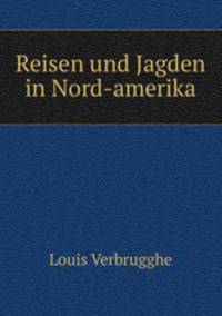Reisen und Jagden in Nord-amerika