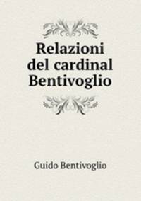 Relazioni del cardinal Bentivoglio