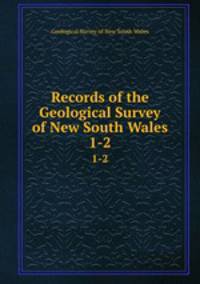 Records of the Geological Survey of New South Wales. 1-2
