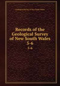 Records of the Geological Survey of New South Wales. 5-6