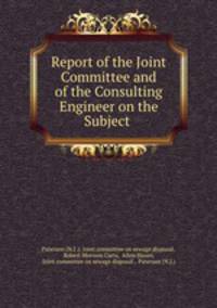 Report of the Joint Committee and of the Consulting Engineer on the Subject .