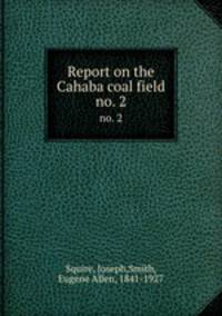 Report on the Cahaba coal field. no. 2