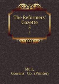 The Reformers` Gazette. 5