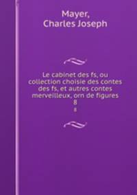 Le cabinet des fs, ou collection choisie des contes des fs, et autres contes merveilleux, orn de figures.. 8