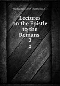 Lectures on the Epistle to the Romans .. 2