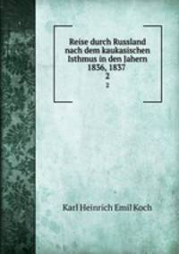 Reise durch Russland nach dem kaukasischen Isthmus in den Jahern 1836, 1837 .. 2