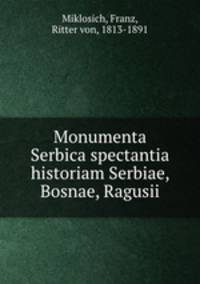 Monumenta Serbica spectantia historiam Serbiae, Bosnae, Ragusii