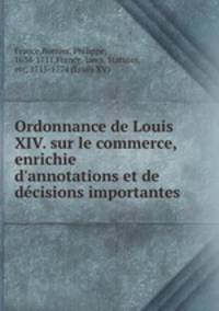 Ordonnance de Louis XIV. sur le commerce, enrichie d