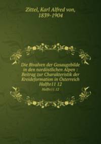 Die Bivalven der Gosaugebilde in den nordstlichen Alpen. Beitrag zur Charakteristik der Kreideformation in sterreich. Volumes 11-12