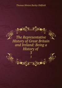 The Representative History of Great Britain and Ireland: Being a History of .. 3