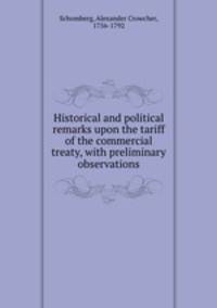 Historical and political remarks upon the tariff of the commercial treaty, with preliminary observations
