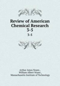 Review of American Chemical Research. 3-5