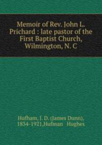 Memoir of Rev. John L. Prichard : late pastor of the First Baptist Church, Wilmington, N. C.