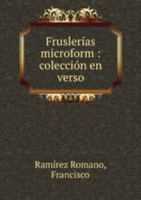 Fruslerias microform : coleccion en verso