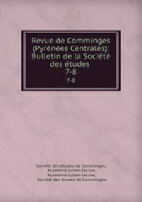 Revue de Comminges (Pyrenees Centrales): Bulletin de la Societe des etudes .