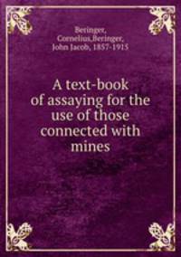 A text-book of assaying for the use of those connected with mines
