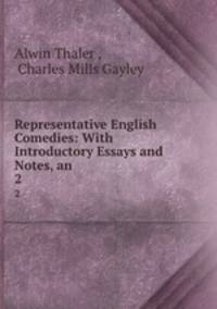 Representative English Comedies: With Introductory Essays and Notes, an .. 2