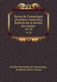 Revue de Comminges (Pyrnes Centrales): Bulletin de la Socit des tudes .. 19-20