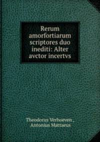 Rerum amorfortiarum scriptores duo inediti: Alter avctor incertvs