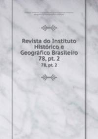 Revista do Instituto Histrico e Geogrfico Brasileiro. 78, pt. 2