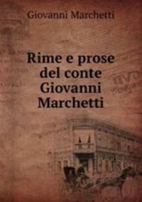 Rime e prose del conte Giovanni Marchetti