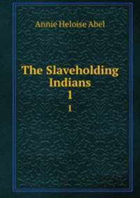 The Slaveholding Indians. 1