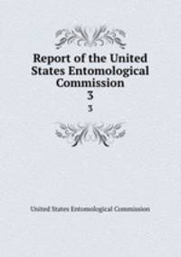 Report of the United States Entomological Commission. 3