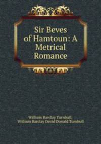 Sir Beves of Hamtoun: A Metrical Romance