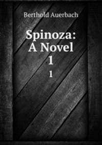 Spinoza: A Novel. 1