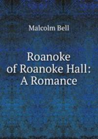 Roanoke of Roanoke Hall: A Romance