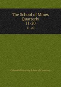 The School of Mines Quarterly. 11-20