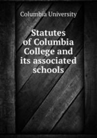 Statutes of Columbia College and its associated schools