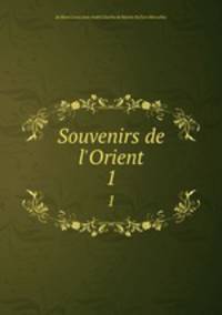 Souvenirs de l`Orient. 1