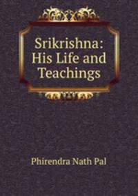 Srikrishna: His Life and Teachings