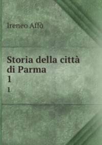 Storia della citt di Parma. 1