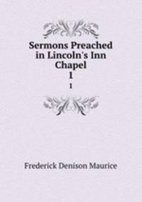Sermons Preached in Lincoln`s Inn Chapel. 1