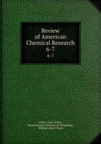 Review of American Chemical Research. 6-7