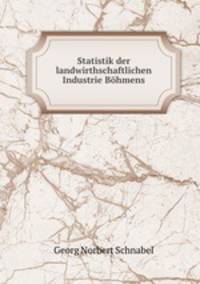 Statistik der landwirthschaftlichen Industrie Bohmens