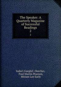 The Speaker: A Quarterly Magazine of Successful Readings. 2
