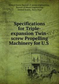 Specifications for Triple-expansion Twin-screw Propelling Machinery for U.S .