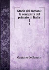 Storia dei romani: la conquista del primato in Italia .. 2