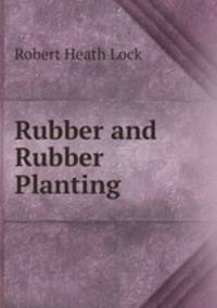 Rubber and Rubber Planting