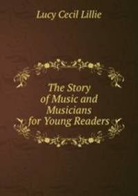The Story of Music and Musicians for Young Readers