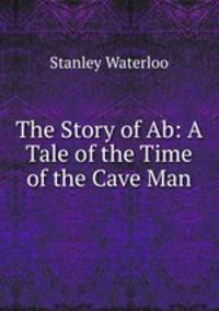 The Story of Ab: A Tale of the Time of the Cave Man
