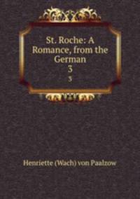 St. Roche: A Romance, from the German. 3